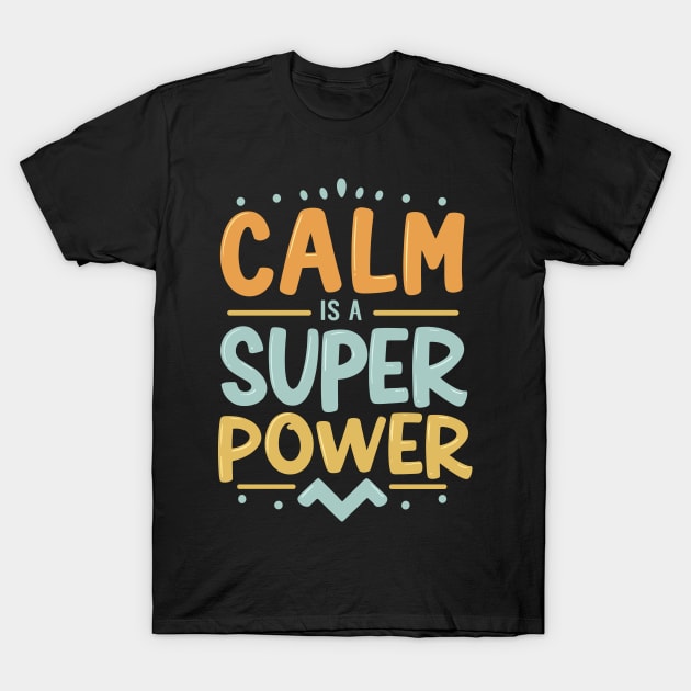 Colorful Calm Is A Super Power Design T-Shirt by TF Brands